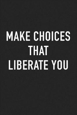 Book cover for Make Choices That Liberate You