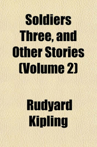 Cover of Soldiers Three, and Other Stories (Volume 2)