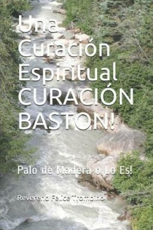 Cover of Una Curacion Espiritual Curacion Baston!