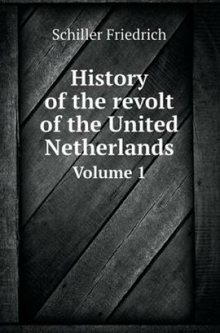 Cover of History of the revolt of the United Netherlands Volume 1