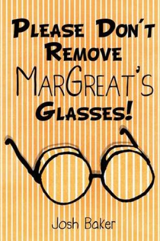 Cover of Please Don't Remove MarGreat's Glasses!