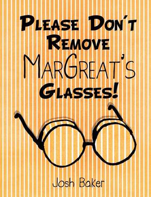 Book cover for Please Don't Remove MarGreat's Glasses!