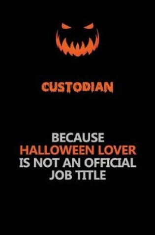 Cover of Custodian Because Halloween Lover Is Not An Official Job Title