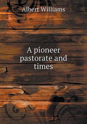 Book cover for A pioneer pastorate and times