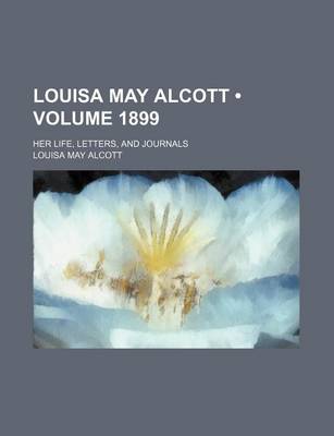 Book cover for Louisa May Alcott (Volume 1899); Her Life, Letters, and Journals