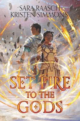 Set Fire to the Gods by Sara Raasch, Kristen Simmons
