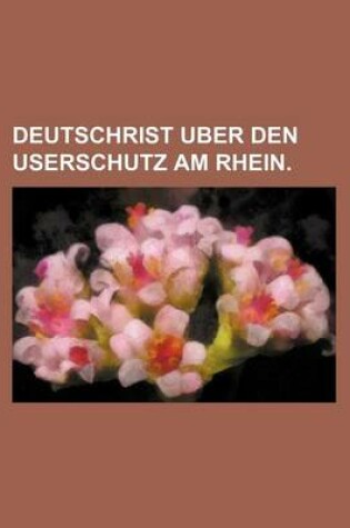 Cover of Deutschrist Uber Den Userschutz Am Rhein.