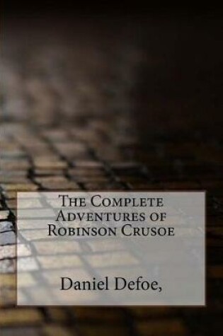 Cover of The Complete Adventures of Robinson Crusoe