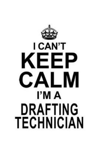 Cover of I Can't Keep Calm I'm A Drafting Technician