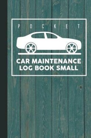 Cover of Pocket Car Maintenance Log Book Small