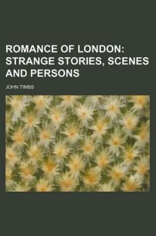 Cover of Romance of London; Strange Stories, Scenes and Persons