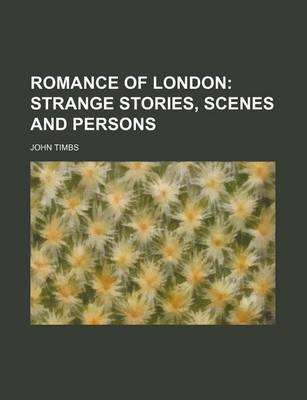 Book cover for Romance of London; Strange Stories, Scenes and Persons