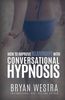 Book cover for How To Improve Relationships With Conversational Hypnosis