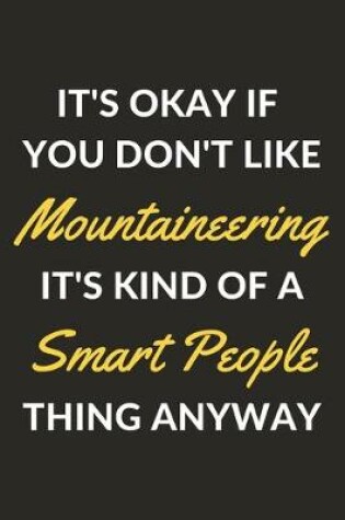 Cover of It's Okay If You Don't Like Mountaineering It's Kind Of A Smart People Thing Anyway