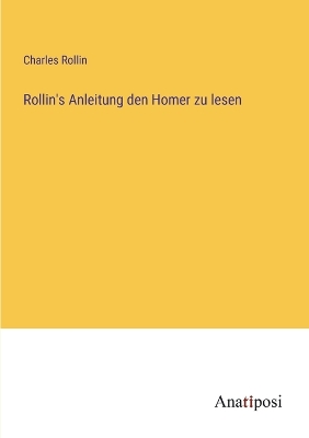 Book cover for Rollin's Anleitung den Homer zu lesen
