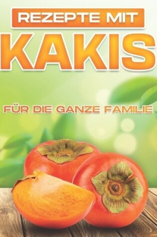 Cover of Rezepte Mit Kakis Für Die Ganze Familie
