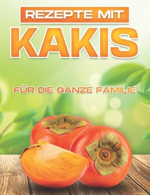 Book cover for Rezepte Mit Kakis Für Die Ganze Familie