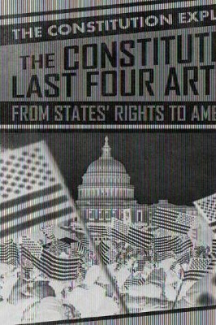 Cover of The Constitution's Last Four Articles: From States' Rights to Amendments