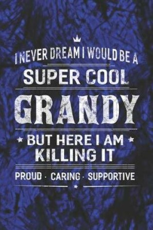 Cover of I Never Dream I Would Be A Super Cool Grandy But Here I Am Killing It