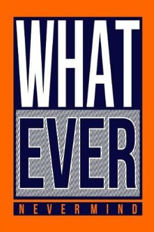 Cover of What Ever Nevermind