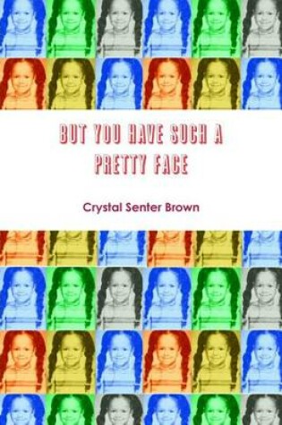 Cover of But You Have Such a Pretty Face