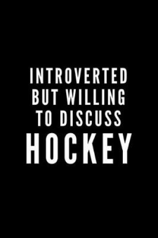 Cover of Introverted But Willing To Discuss Hockey