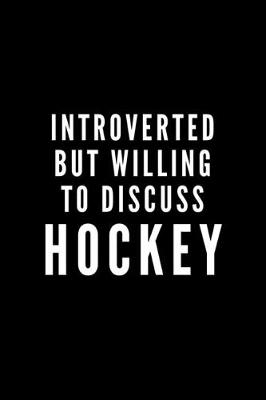 Cover of Introverted But Willing To Discuss Hockey