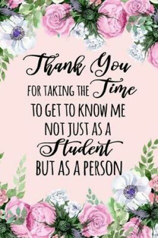 Cover of Thank You for Taking the Time to Get to Know Me Not Just as a Student But as a Person