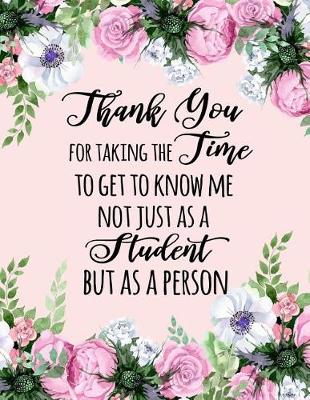 Book cover for Thank You for Taking the Time to Get to Know Me Not Just as a Student But as a Person