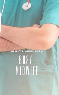 Book cover for Weekly Planner for A Busy Midwife