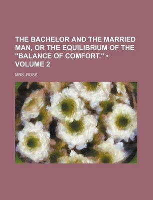 Book cover for The Bachelor and the Married Man, or the Equilibrium of the "Balance of Comfort." (Volume 2)