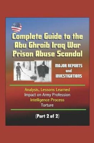 Cover of Complete Guide to the Abu Ghraib Iraq War Prison Abuse Scandal