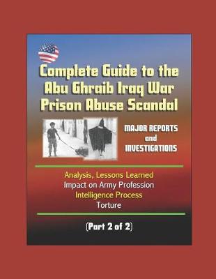 Book cover for Complete Guide to the Abu Ghraib Iraq War Prison Abuse Scandal