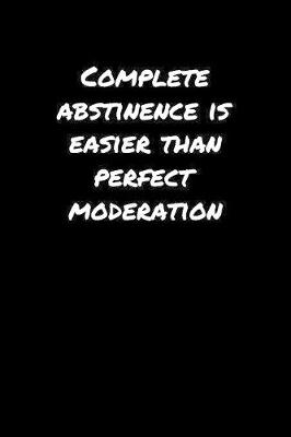 Book cover for Complete Abstinence Is Easier Than Perfect Moderation���