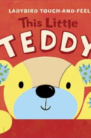 Cover of This Little Teddy: Ladybird Touch and Feel