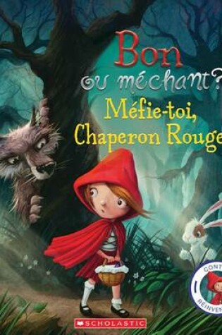 Cover of Contes Reinventes: Bon Ou Mechant? Mefie-Toi, Chaperon Rouge!