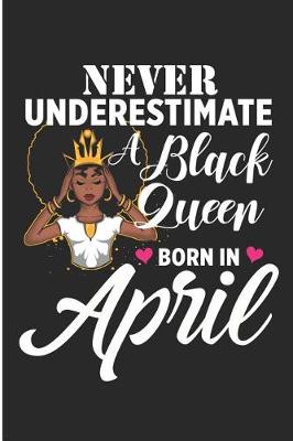 Book cover for Never Underestimate A Black Queen Born In April