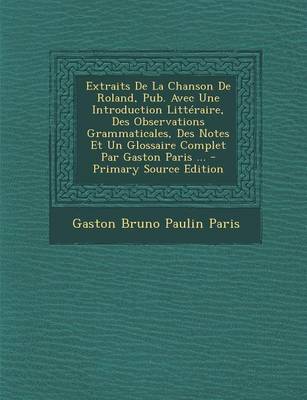 Book cover for Extraits de La Chanson de Roland, Pub. Avec Une Introduction Litteraire, Des Observations Grammaticales, Des Notes Et Un Glossaire Complet Par Gaston Paris ...