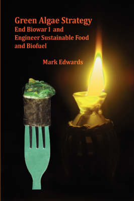 Book cover for Green Algae Strategy: End Biowar I and Engineer Sustainable Food and Biofuels