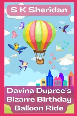 Cover of Davina Dupree's Bizarre Birthday Balloon Ride!