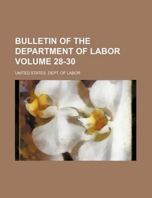 Book cover for Bulletin of the Department of Labor Volume 28-30