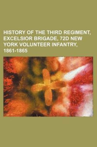 Cover of History of the Third Regiment, Excelsior Brigade, 72d New York Volunteer Infantry, 1861-1865