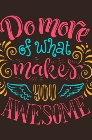 Cover of Do more of what makes you Awesome (Inspirational Journal, Diary, Notebook)