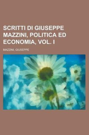 Cover of Scritti Di Giuseppe Mazzini, Politica Ed Economia, Vol. I