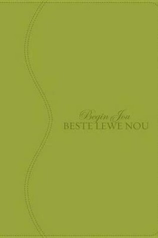 Cover of Begin Jou Beste Lewe Nou