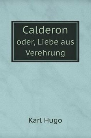 Cover of Calderon oder, Liebe aus Verehrung