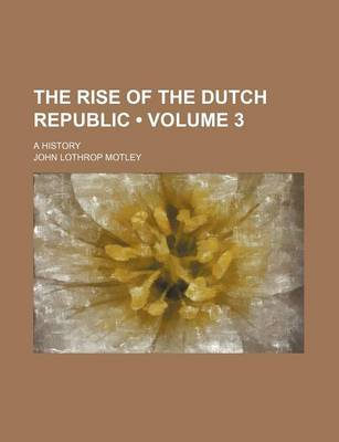 Book cover for The Rise of the Dutch Republic (Volume 3 ); A History