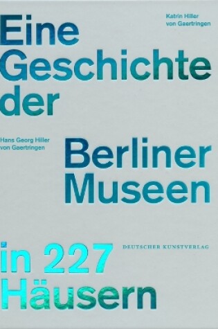 Cover of Eine Geschichte der Berliner Museen in 227 Häusern