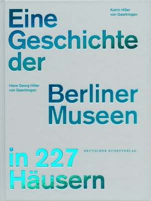 Cover of Eine Geschichte der Berliner Museen in 227 Häusern