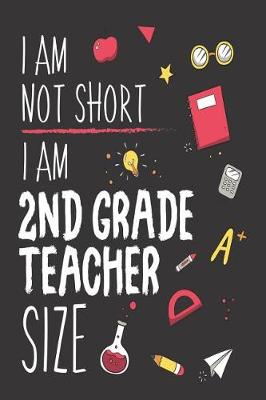 Book cover for I Am Not Short I Am 2nd Grade Teacher Size